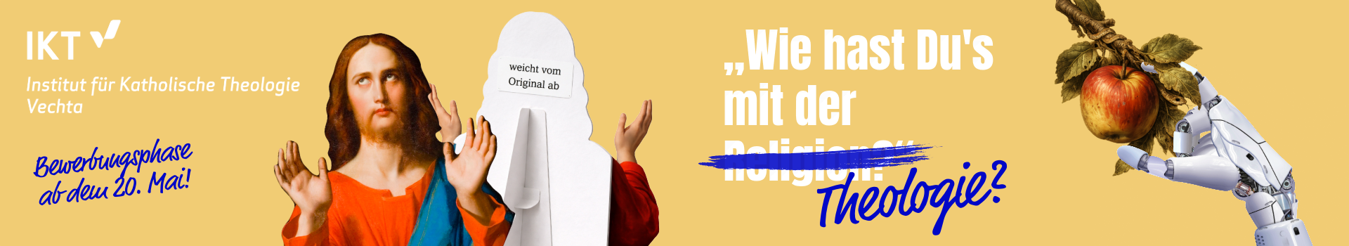 Die Collage zeigt einen Pappausteller, der Jesus abbildet. Auf der Rückseite des Aufstellers ist ein Sticker mit der Aufschrift ''weicht vom Original ab'' angebracht. Recht ist eine Roboterhand dargestellt, die die Frucht vom Baum der Erkenntnis pflückt. Die Collage stellt dar, dass das Studium in Katholische Theologie vielseitiger ist als angenommen wird.
