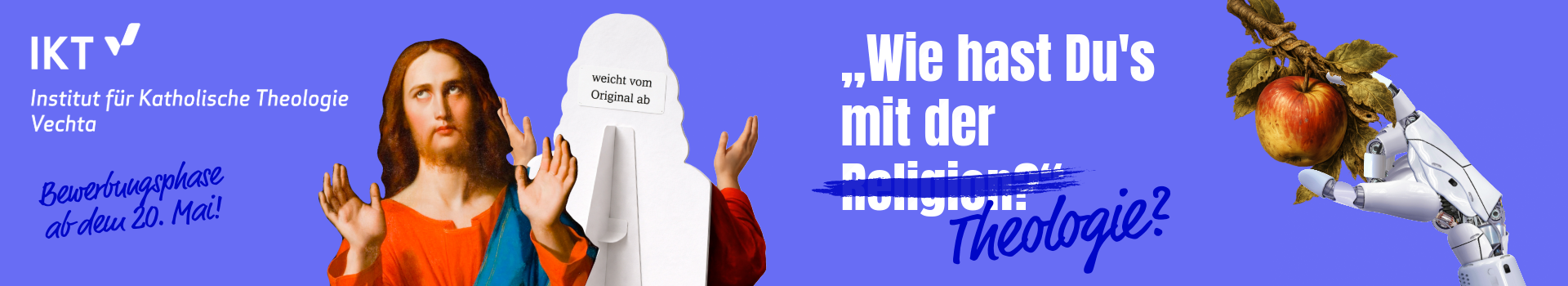 Die Collage zeigt einen Pappausteller, der Jesus abbildet. Auf der Rückseite des Aufstellers ist ein Sticker mit der Aufschrift ''weicht vom Original ab'' angebracht. Recht ist eine Roboterhand dargestellt, die die Frucht vom Baum der Erkenntnis pflückt. Die Collage stellt dar, dass das Studium in Katholische Theologie vielseitiger ist als angenommen wird.