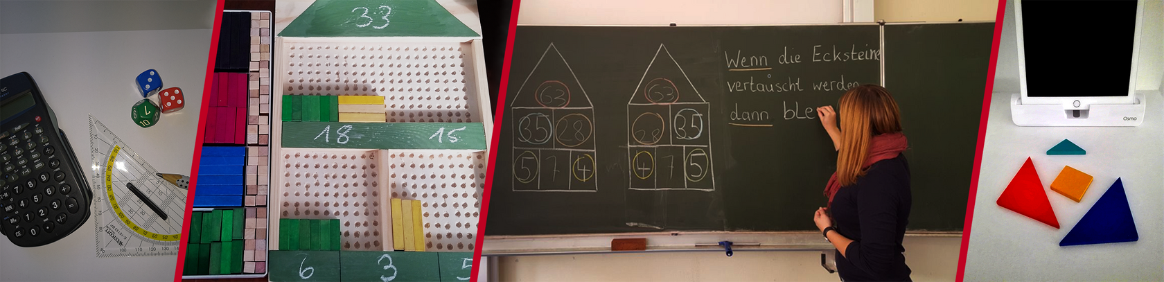 Der Banner besteht aus 4 Einzelbildern, die die Inhalte des Faches Mathematik. widerspiegeln. Auf dem ersten Bild sind Taschenrechner, Geodreieck, Bleistift und Würfel zu sehen. Auf dem zweiten Bild ist ein Mal-Plus Haus abgebildet. Das dritte Bild zeigt eine Lehrende an der Tafel, die den Ansatz eines Beweises formuliert. Das dritte Bild zeigt ein digitales Geraät und davor liegende Tangram Elemente. 